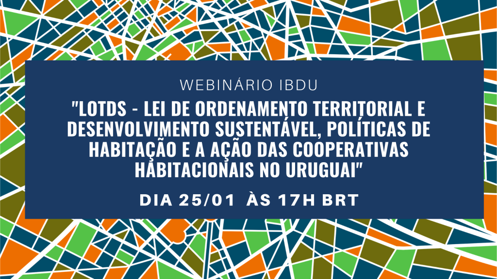 “LOTDS - Lei de Ordenamento Territorial e Desenvolvimento Sustentável, Políticas de habitação e a ação das cooperativas habitacionais no Uruguai”