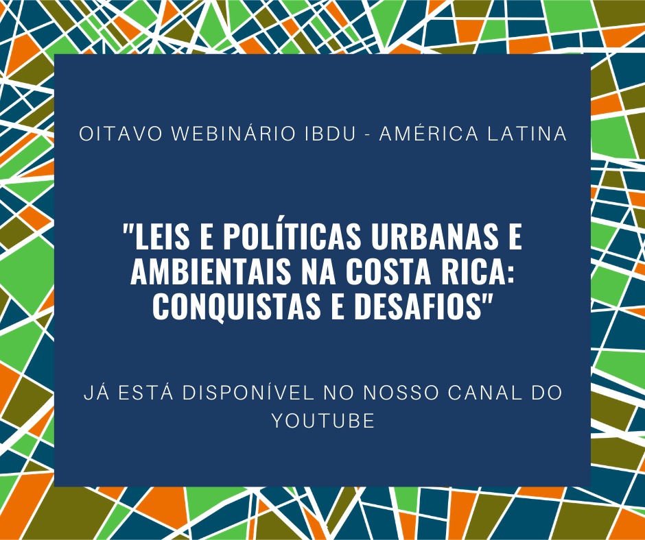 Oitavo Webinário IBDU – América Latina: “Leis e políticas urbanas e ambientais na Costa Rica: conquistas e desafios”