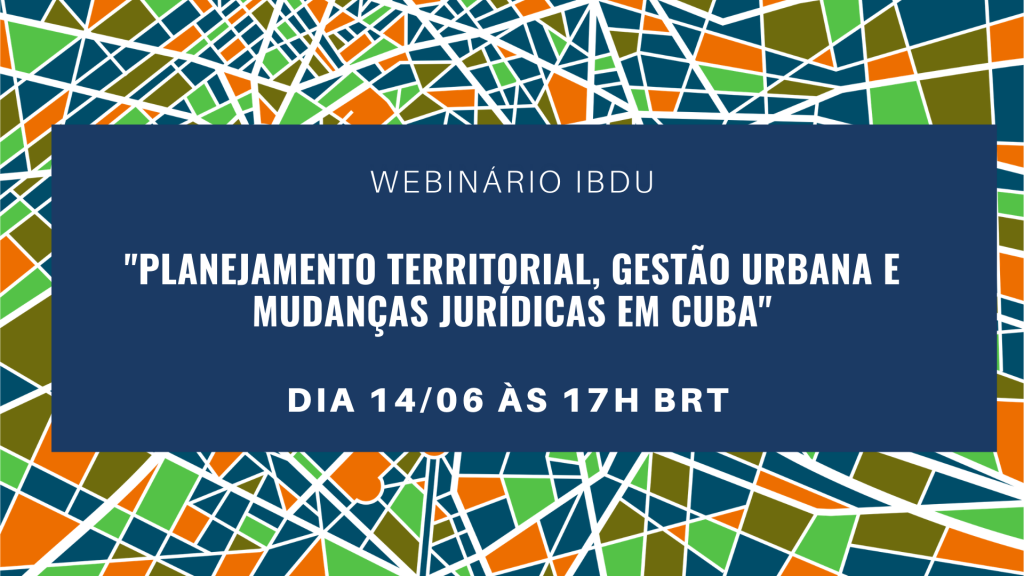 11º Webinário IBDU - América Latina: "Planejamento territorial, gestão urbana e mudanças jurídicas em Cuba"