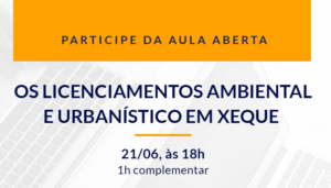 Aula aberta - Os licenciamentos ambiental e urbanístico em xeque